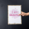 I am Healthy Affirmations print